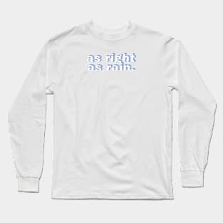 As right as rain Long Sleeve T-Shirt